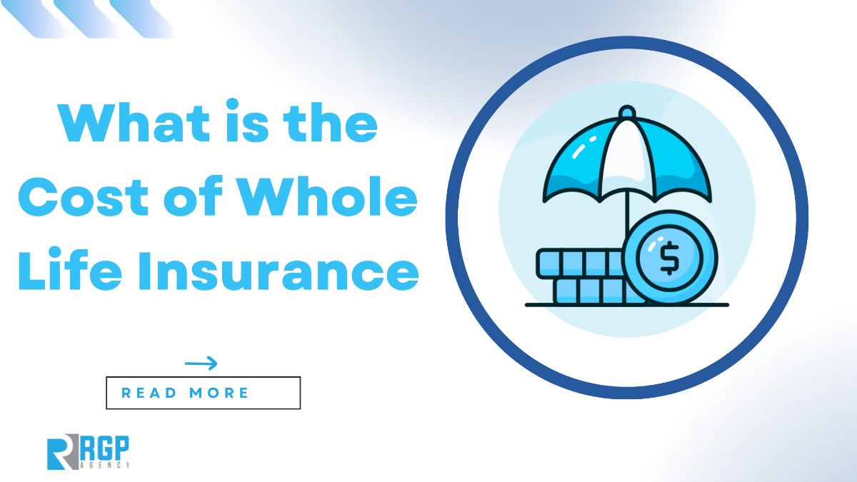 What is the Cost of Whole Life Insurance?